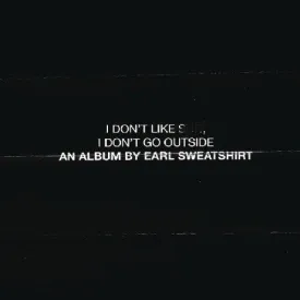 Earl Sweatshirt-  I Don't Like Shit: I Don't Go Outside