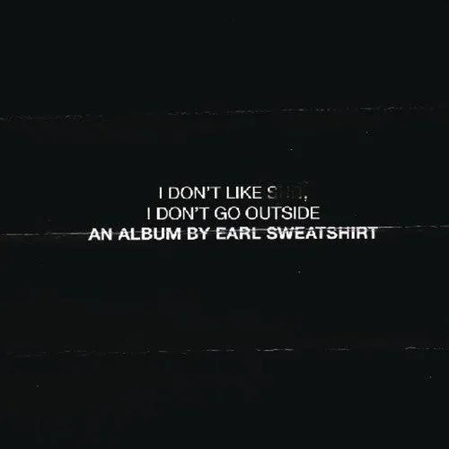 Earl Sweatshirt-  I Don't Like Shit: I Don't Go Outside